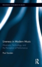 Liveness in Modern Music : Musicians, Technology, and the Perception of Performance - Book