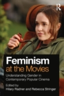 Feminism at the Movies : Understanding Gender in Contemporary Popular Cinema - Book