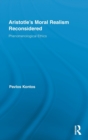 Aristotle's Moral Realism Reconsidered : Phenomenological Ethics - Book
