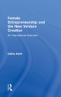 Female Entrepreneurship and the New Venture Creation : An International Overview - Book