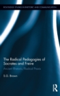 The Radical Pedagogies of Socrates and Freire : Ancient Rhetoric/Radical Praxis - Book