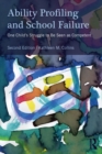 Ability Profiling and School Failure : One Child's Struggle to be Seen as Competent - Book