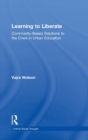 Learning to Liberate : Community-Based Solutions to the Crisis in Urban Education - Book