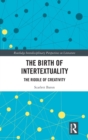 The Birth of Intertextuality : The Riddle of Creativity - Book