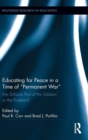 Educating for Peace in a Time of Permanent War : Are Schools Part of the Solution or the Problem? - Book
