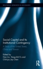 Social Capital and Its Institutional Contingency : A Study of the United States, China and Taiwan - Book