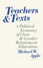 Teachers and Texts : A Political Economy of Class and Gender Relations in Education - Book