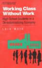 Working Class Without Work : High School Students in A De-Industrializing Economy - Book