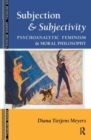 Subjection and Subjectivity : Psychoanalytic Feminism and Moral Philosophy - Book