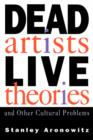 Dead Artists, Live Theories, and Other Cultural Problems - Book