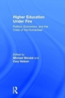 Higher Education Under Fire : Politics, Economics, and the Crisis of the Humanities - Book