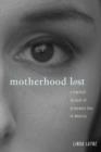 Motherhood Lost : A Feminist Account of Pregnancy Loss in America - Book