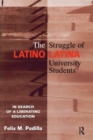 The Struggle of Latino/Latina University Students : In Search of a Liberating Education - Book