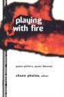 Playing with Fire : Queer Politics, Queer Theories - Book