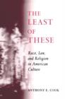The Least of These : Race, Law, and Religion in American Culture - Book