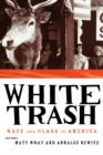 White Trash : Race and Class in America - Book