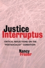 Justice Interruptus : Critical Reflections on the "Postsocialist" Condition - Book
