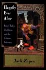 Happily Ever After : Fairy Tales, Children, and the Culture Industry - Book