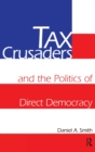 Tax Crusaders and the Politics of Direct Democracy - Book