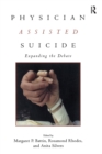 Physician Assisted Suicide : Expanding the Debate - Book