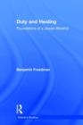 Duty and Healing : Foundations of a Jewish Bioethic - Book