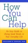 How You Can Help : An Easy Guide to Doing Good Deeds in Your Everyday Life - Book