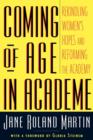 Coming of Age in Academe : Rekindling Women's Hopes and Reforming the Academy - Book