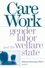 Care Work : Gender, Labor, and the Welfare State - Book