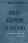 What Happens to History : The Renewal of Ethics in COntemporary Thought - Book