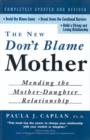 The New Don't Blame Mother : Mending the Mother-Daughter Relationship - Book
