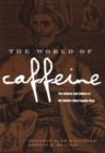 The World of Caffeine : The Science and Culture of the World's Most Popular Drug - Book