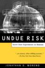Undue Risk : Secret State Experiments on Humans - Book