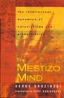 The Mestizo Mind : The Intellectual Dynamics of Colonization and Globalization - Book