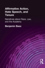 Affirmative Action, Hate Speech, and Tenure : Narratives About Race and Law in the Academy - Book