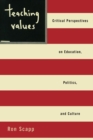 Teaching Values : Critical Perspectives on Education, Politics, and Culture - Book