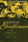 Creole Gentlemen : The Maryland Elite, 1691-1776 - Book