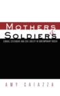 Mothers and Soldiers : Gender, Citizenship, and Civil Society in Contemporary Russia - Book
