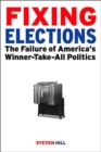 Fixing Elections : The Failure of America's Winner Take All Politics - Book