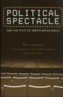 Political Spectacle and the Fate of American Schools - Book
