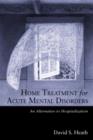 Home Treatment for Acute Mental Disorders : An Alternative to Hospitalization - Book