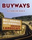 Buyways : Billboards, Automobiles, and the American Landscape - Book