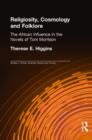 Religiosity, Cosmology and Folklore : The African Influence in the Novels of Toni Morrison - Book