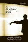 The Wondering Brain : Thinking about Religion With and Beyond Cognitive Neuroscience - Book