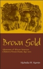 Brown Gold : Milestones of African American Children's Picture Books, 1845-2002 - Book