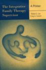 The Integrative Family Therapy Supervisor: A Primer - Book