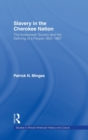 Slavery in the Cherokee Nation : The Keetoowah Society and the Defining of a People, 1855-1867 - Book
