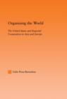 Organizing the World : The United States and Regional Cooperation in Asia and Europe - Book