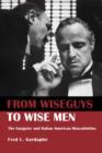 From Wiseguys to Wise Men : The Gangster and Italian American Masculinities - Book