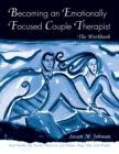 Becoming an Emotionally Focused Couple Therapist : The Workbook - Book