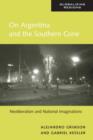 On Argentina and the Southern Cone : Neoliberalism and National Imaginations - Book